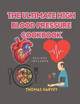 Paperback The Ultimate High Blood Pressure Cookbook: Manuscript and Solution for 21 days Dash Diet Guide To Reduce and Manage Hypertension Book