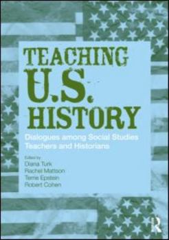 Paperback Teaching U.S. History: Dialogues Among Social Studies Teachers and Historians Book