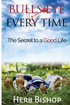 Paperback Bulls Eye Every Time: Hitting the mark of the good life Book