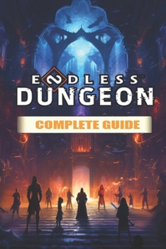 Paperback Endless Dungeon Complete guide and walkthrough [Full Updated] Book