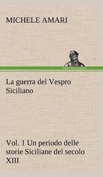 Hardcover La guerra del Vespro Siciliano vol. 1 Un periodo delle storie Siciliane del secolo XIII [German] Book