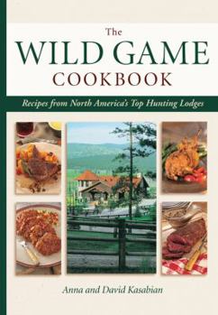 Hardcover Wild Game Cookbook: Recipes from North America's Top Hunting Lodges Book