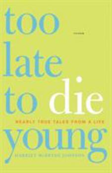 Paperback Too Late to Die Young: Nearly True Tales from a Life Book