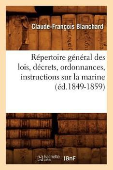 Paperback Répertoire Général Des Lois, Décrets, Ordonnances, Instructions Sur La Marine (Éd.1849-1859) [French] Book