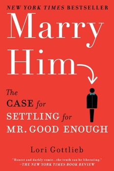 Paperback Marry Him: The Case for Settling for Mr. Good Enough Book