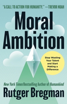 Hardcover Moral Ambition: Stop Wasting Your Talent and Start Making a Difference Book