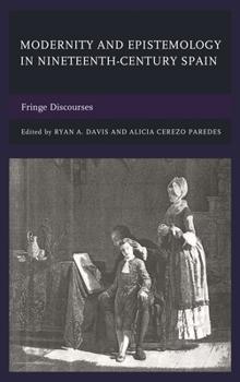 Hardcover Modernity and Epistemology in Nineteenth-Century Spain: Fringe Discourses Book
