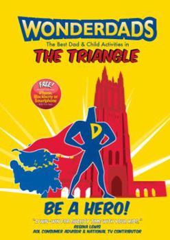 Paperback Wonderdads the Triangle: The Best Dad & Child Activities in the Triangle Book