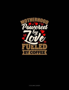 Paperback Motherhood Powered By Love Fueled By Coffee: 4 Column Ledger Book
