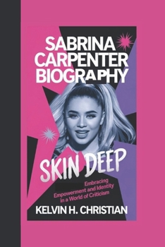 SABRINA CARPENTER BIOGRAPHY: Skin Deep – Embracing Empowerment and Identity in a World of Criticism