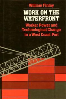 Work on the Waterfront: Worker Power and Technological Change in a West Coast Port (Labor and Social Change) - Book  of the Labor and Social Change