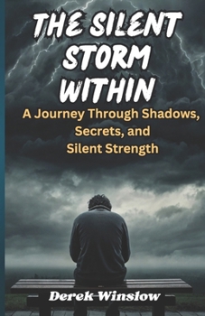 Paperback The Silent Storm Within: A Journey Through Shadows, Secrets, and Silent Strength Book