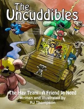 Paperback The Uncuddibles - The Hay Team - A Friend In Need.: The Hay Team - A Friend In Need is book three in 'The Uncuddibles' series and see's the enhanced b Book