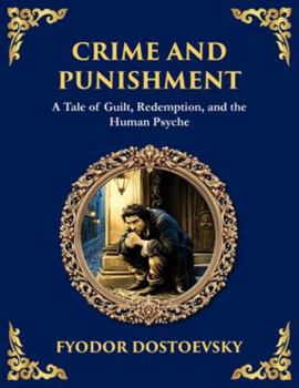 Crime and Punishment: A Descent into Guilt, Justice, and Redemption (Large Print Deluxe Edition For Easy Reading) (Library of Alexandria)