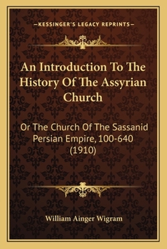 Paperback An Introduction To The History Of The Assyrian Church: Or The Church Of The Sassanid Persian Empire, 100-640 (1910) Book