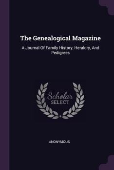 Paperback The Genealogical Magazine: A Journal Of Family History, Heraldry, And Pedigrees Book