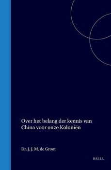 Over het belang der kennis van China voor onze koloniën: uit een politiek en wetenschappelijk oogpunt (Dutch Edition)