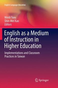 Paperback English as a Medium of Instruction in Higher Education: Implementations and Classroom Practices in Taiwan Book