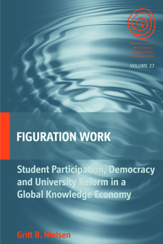 Hardcover Figuration Work: Student Participation, Democracy and University Reform in a Global Knowledge Economy Book