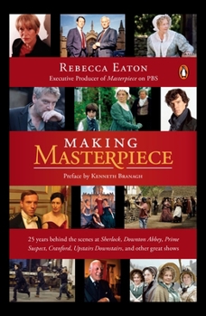 Paperback Making Masterpiece: 25 Years Behind the Scenes at Sherlock, Downton Abbey, Prime Suspect, Cranford, Upstairs Downstairs, and Other Great Shows Book