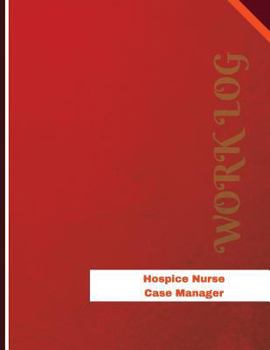 Hospice Nurse Case Manager Work Log: Work Journal, Work Diary, Log - 136 pages, 8.5 x 11 inches (Orange Logs/Work Log)