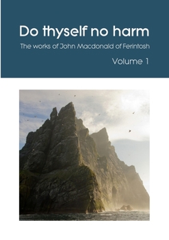 Paperback Do thyself no harm: The works of John Macdonald of Ferintosh - Volume 1 Book