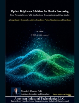 Paperback Optical Brightener Additives for Plastics Processing: From Formulation to Field Applications, Troubleshooting & Case Studies Book