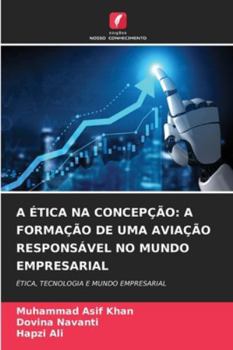 A ÉTICA NA CONCEPÇÃO: A FORMAÇÃO DE UMA AVIAÇÃO RESPONSÁVEL NO MUNDO EMPRESARIAL: ÉTICA, TECNOLOGIA E MUNDO EMPRESARIAL (Portuguese Edition)
