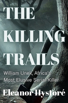 Paperback The Killing Trails: William Unek, Africa's Most Elusive Serial Killer Book
