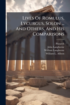 Lives Of Romulus, Lycurgus, Solon ... And Others, And His Comparisons