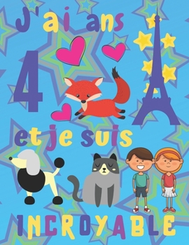 J'ai 4  ans et je suis Incroyable: J'ai 4 ans et je suis incroyable Carnet de croquis et journal pour enfants. Pages d'esquisse encadrées avec chat et ... leurs souvenirs. (French Edition)