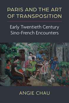 Paperback Paris and the Art of Transposition: Early Twentieth Century Sino-French Encounters Book