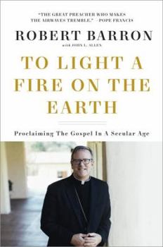 Hardcover To Light a Fire on the Earth: Proclaiming the Gospel in a Secular Age Book
