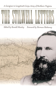 Hardcover The Stilwell Letters: A Georgian in Longstreet's Corps, Army of Northern Virginia Book