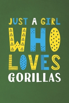 Paperback Just A Girl Who Loves Gorillas: Funny Gorillas Lovers Girl Women Gifts Dot Grid Journal Notebook 6x9 120 Pages Book