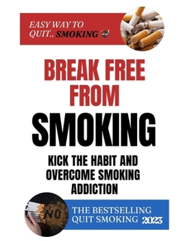 Paperback Break Free From Smoking: Kick The Habit And Overcome Smoking Addiction Book