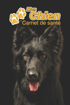 Mon Chien Carnet de santé: Berger Allemand Noir | 109 pages 15cm x 23cm A5 | Cahier à Remplir | Vaccinations | Suivi Médical | Visites Vétérinaires | ... Pour les amoureux des chiens (French Edition)