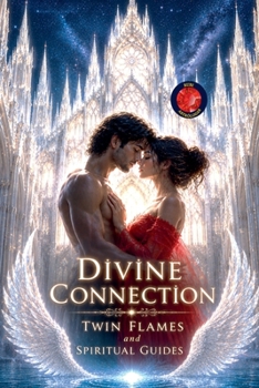 Divine Connection Twin Flames and Spiritual Guides