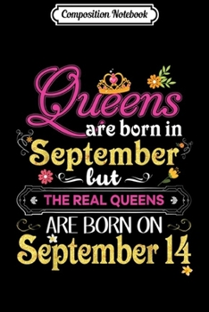 Composition Notebook: Queens Are Born In September But The Real On 14 14th Journal/Notebook Blank Lined Ruled 6x9 100 Pages