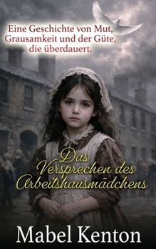 Paperback Das Versprechen des Arbeitshausmädchens: Eine Geschichte von Mut, Grausamkeit und der Güte, die überdauert. (Die viktorianische Familiensaga) (German Edition) [German] Book