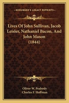 Paperback Lives Of John Sullivan, Jacob Leisler, Nathaniel Bacon, And John Mason (1844) Book