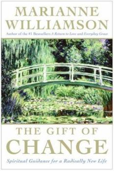 Hardcover The Gift of Change: Spiritual Guidance for a Radically New Life Book