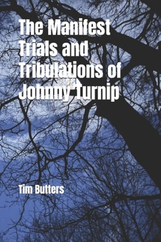 Paperback The Manifest Trials and Tribulations of Johnny Turnip Book
