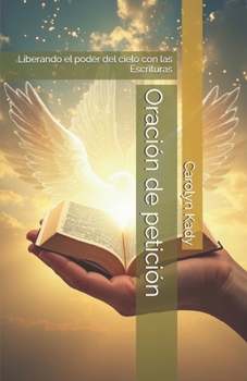 Paperback Oración de petición: Liberando el poder del cielo con las Escrituras [Spanish] Book