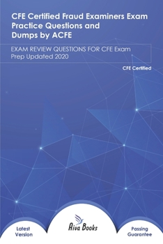 CFE certified Fraud Examiners Exam Practice Questions and Dumps by ACFE: EXAM REVIEW QUESTIONS FOR CFE Exam Prep Updated 2020