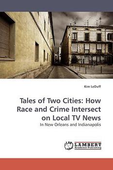 Paperback Tales of Two Cities: How Race and Crime Intersect on Local TV News Book