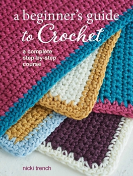 Paperback A Beginner's Guide to Crochet: A Complete Step-By-Step Course Book