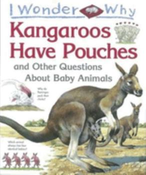 I Wonder Why Kangaroos Have Pouches: And Other Questions About Baby Animals (I Wonder Why) - Book  of the I Wonder Why