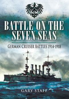 Hardcover Battle on the Seven Seas: German Cruiser Battles 1914-1918 Book