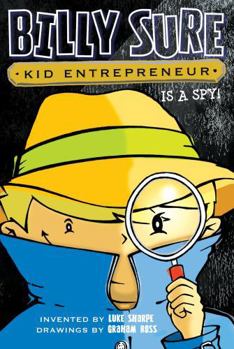 Billy Sure Kid Entrepreneur Is a Spy! - Book #6 of the Billy Sure Kid Entrepreneur